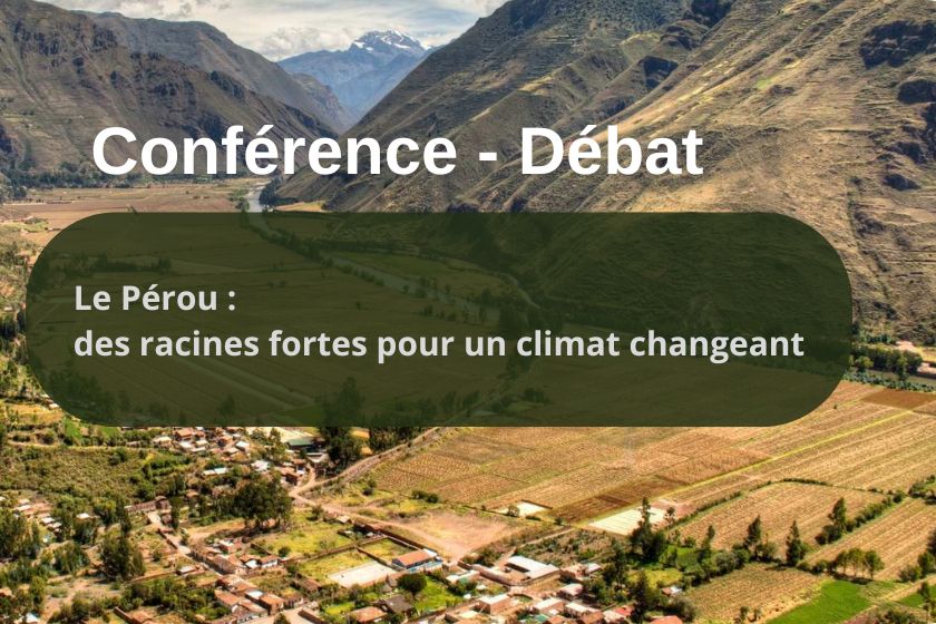 Conférence - Débat / Le Pérou : des racines fortes pour un climat changeant